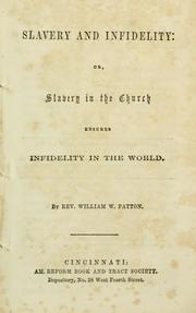 Cover of: Slavery and infidelity, or, Slavery in the church ensures infidelity in the world by William W. Patton