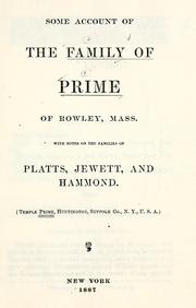 Cover of: Some account of the family of Prime of Rowley, Mass.: with notes on the families of Platts, Jewetts, and Hammond.