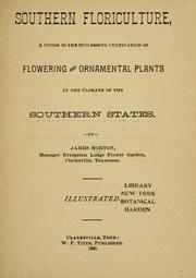 Cover of: Southern floriculture: a guide to the successful cultivation of flowering and ornamental plants in the climate of the Southern states