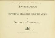 Cover of: Souvenir album of beautiful selected colored views of Seattle, Washington by 