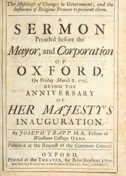 Cover of: mischiefs of changes in government, and the influence of religious princes to prevent them: a sermon preach'd before the Mayor and corporation of Oxford ...