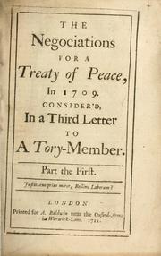 Cover of: The negociations for a treaty of peace in 1709: Consider'd in a third letter to a Tory member.  Part the first.