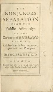 The nonjurors separation from the public assemblys of the Church of England examin'd and prov'd to be schismatical .. by Bennet, Thomas