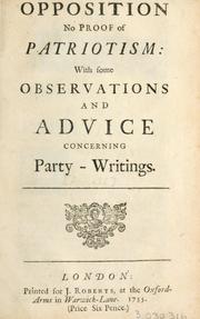 Cover of: Opposition no proof of patriotism: with some observations and advice concerning party writings.