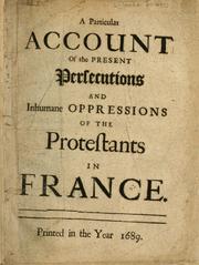 Cover of: particular account of the present persecutions and inhumane oppression of the Protestants in France.