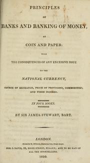 Cover of: Principles of banks and banking of money, as coin and paper: with the consequences of any excessive issue on the national currency, course of exchange, price of provision, commodities, and fixed incomes