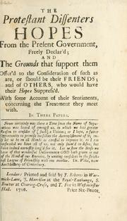 Cover of: Protestant dissenters hopes from the present government freely declar'd ... in three papers.