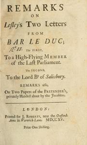 Cover of: Remarks on Lesley's two letters from Bar le Duc: the first to a high-flying member of the last Parliament, the second to the Lord Bp. of Salisbury ...