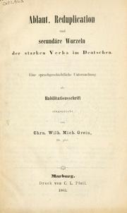 Cover of: Ablaut, Reduplication und secundäre Wurzeln der starken Verba im Deutschen by C. W. M. Grein