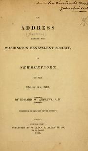 An address before the Washington Benevolent Society, in Newburyport, on the 22d. of Feb. 1816 by Edward Wigglesworth Andrews