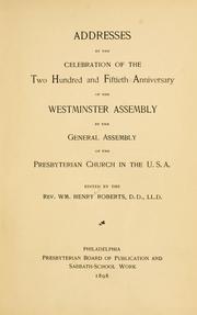 Cover of: Addresses at the celebration of the two hundred and fiftieth anniversary of the Westminster Assembly by the General Assembly of the Presbyterian Church in the U.S.A. by Edited by Wm. Henry Roberts.