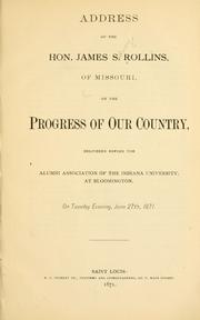 Cover of Address of the Hon. James Sidney Rollins, of Missouri, on the progress of our country, delivered before the Alumni association of the Indiana university, at Bloomington, on Tuesday evening, June 27th, 1871