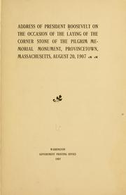 Cover of: Address of President Roosevelt on the occasion of the laying of the corner stone of the Pilgrim memorial monument by Theodore Roosevelt