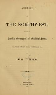 Cover of: Address on the Northwest, before the American geographical and statistical society, delivered at New York, December 2, 1858