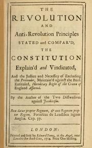 Cover of: revolution and anti-revolution principles stated and compar'd, the constitution explain'd and vindicated ...