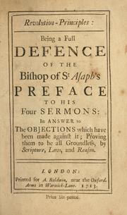 Cover of: Revolution principles: being a full defence of the Bishop of St. Asaph's Preface to his Four sermons ...