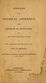 Cover of: Annals of the General Assembly of the Church of Scotland, from the final secession in 1739, to the origin of the relief in 1752 by 