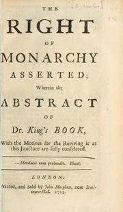 Cover of: right of monarchy asserted: wherein the abstract of Dr. King's book ... are considered.