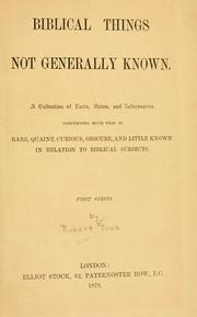 Cover of: Biblical things not generally known: A collection of facts, notes, and information concerning much that is rare, quaint, curious, obscure, and little known in relation to Biblical subjects.