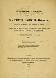 Cover of: A biographical memoir of the late Sir Peter Parker: baronet, captain of His Majesty's ship Menelaus, of 38 guns, killed in action while storming the American camp at Bellair, near Baltimore, on the thirty-first of August, 1814.