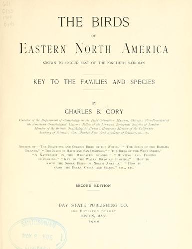 The birds of eastern North America known to occur east of the nineteenth meridian ... by Charles B. Cory