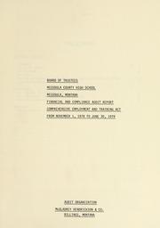 Cover of: Board of Trustees, Missoula County High School, Missoula, Montana: financial and compliance audit report, comprehensive employment and training act : from November 1, 1978 to June 30, 1979