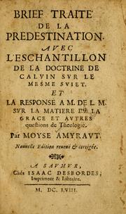 Cover of: Brief traité de la predestination: avec l'Eschantillon de la doctrine de Calvin sur le mesme suiet ; et La response a M. de la Grace et autres questions de theologie.