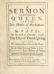 Cover of: A sermon preach'd before the Queen and the two Houses of Parliament at St. Paul's on the 31st of December, 1706, the day of thanksgiving for the wonderful successes of the year by Burnet, Gilbert