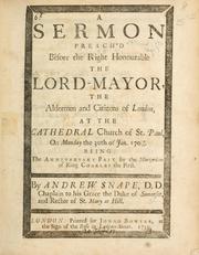 Cover of: A sermon preach'd before the Right Honourable the Lord Mayor ... at the cathedral church of St. Paul, on Monday the 30th of Jan. 1709/10 ... by Snape, Andrew
