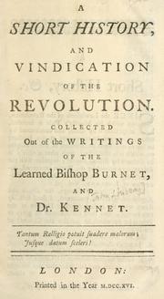 Cover of: short history and vindication of the Revolution: collected out of the writings of the learned Bishop Burnet and Dr. Kennet.