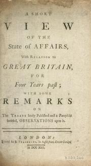 Cover of: short view of the state of affairs: with relation to Great Britain for four years past, with some remarks on the  treaty lately published and a pamphlet intitled Observations upon it.