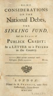 Cover of: Some considerations on the national debts, the Sinking Fund and the state of publick credit: in a letter to a friend in the country.