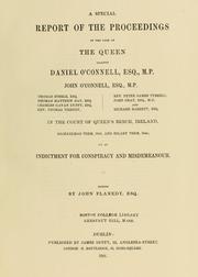 Cover of: special report of the proceedings in the case of the Queen against Daniel O'Connell ... John O'Connell ... Thomas Steele, esq., Thomas Matthew Ray, esq., Charles Gavan Duffy, esq., Rev. Thomas Tierney, Rev. Peter James Tyrrell, John Gray ... and Richard Barrett, esq. in the Court of Queen's bench, Ireland, Michaelmas term, 1843, and Hilary term, 1844: on an indictment for conspiracy and misdemeanour.