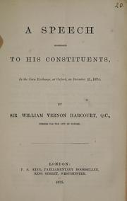 Cover of: A speech addressed to his constituents, in the Corn Exchange, at Oxford, on December 21, 1874 by Harcourt, William Vernon Sir