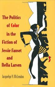 The politics of color in the fiction of Jessie Fauset and Nella Larsen by Jacquelyn Y. McLendon