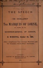 Cover of: speech of his excellency the Marquis of Lorne, K.T., G.C.M.G., &c., &c., governor-general of Canada, at Winnipeg, October 10, 1881, after a lengthened tour through Manitoba and the Canadian North-West Territories.