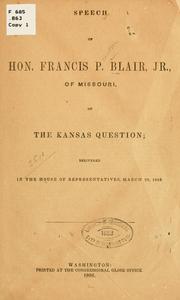 Cover of: Speech of Hon. Francis P. Blair, Jr., of Missouri, on the Kansas question