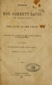 Cover of: Speech of Hon. Garrett Davis, of Kentucky, on the state of the Union; in which he gave a sketch of the political history of Massachusetts.: Delivered in the Senate of the United States, February 16 & 17, 1864.