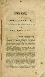 Speech of the Hon. Henry Clay, in the House of Representatives of U. S. on the Seminole War by Clay, Henry