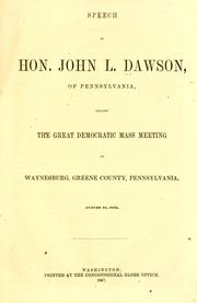 Cover of: Speech of Hon. John L. Dawson, of Pennsylvania, before the great Democratic mass meeting at Waynesburg, Greene County, Pennsylvania, August 21, 1856.