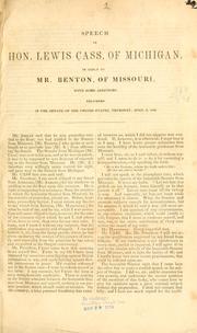 Cover of: Speech of Hon. Lewis Cass, of Michigan, in reply to Mr. Benton, of Missouri by Lewis Cass