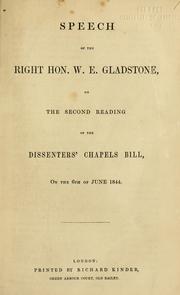 Cover of: Speech of the right Hon. W.E. Gladstone: on the second reading of the Dissenters' chapels bill, on the 6th of June, 1844.