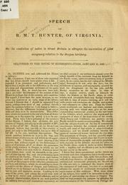 Cover of: Speech of R.M.T. Hunter, of Virginia: on on [sic] the resolution of notice to Great Britain to abrogate the convention of joint occupancy relative to the Oregon territory.  Delivered in the House of representatives, January 10, 1848 [i.e. 1846].