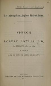 Cover of: Speech of Robert Fowler, M.D., on Tuesday, Nov. 9, 1881, at a meeting of City of London Union Guardians.