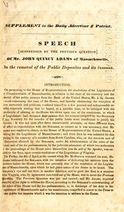 Speech <suppressed by the previous question> of Mr. John Quincy Adams of Massachusetts, on the removal of the public deposites and its reasons by John Quincy Adams