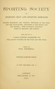 Cover of: Sporting society: or, Sporting chat and sporting memories; stories humorous and curious; wrinkles of the field and the race-course; anecdotes of the stable and the kennel; with numerous practical notes on shooting and fishing