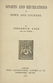 Cover of: Sports and recreations in town and country by Frederick Gale