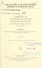 Cover of: S. Res. 254, sense of the Senate regarding reopening of Pennsylvania Avenue: hearing before the Committee on Governmental Affairs, United States Senate, One Hundred Fourth Congress, second session, on S. Res. 254 ... June 26, 1996.