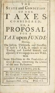 Cover of: state and condition of our taxes considered, or, A proposal for a tax upon funds ...
