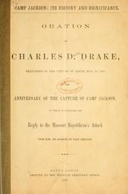 Cover of: Camp Jackson: its history and significance. Oration of Charles D. Drake, delivered in the city of St. Louis, May 11, 1863, on the anniversary of the capture of Camp Jackson. To which is subjoined his reply to the Missouri Republican's attack upon him, on account of the oration.